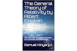 The General Theory of Relativity by Albert Einstein Simplified for Kids : The Ultimate Simplified Version of a Scientific Bre