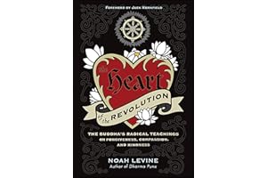 The Heart of the Revolution: The Buddha's Radical Teachings on Forgiveness, Compassion, and Kindness