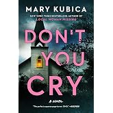Don't You Cry: An Electrifying Suspense Novel about a Woman Who Vanishes from Her Apartment