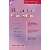 The Cortisol Connection: Why Stress Makes You Fat and Ruins Your Health And What You Can Do About It
