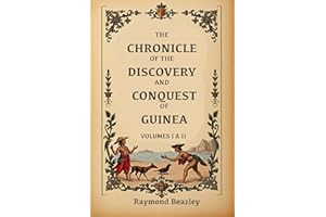 The Chronicle Of The Discovery And Conquest Of Guinea: Volumes 1 & 2 (annotated)