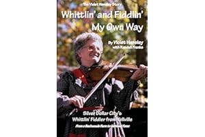 Whittlin' and Fiddlin' My Own Way - The Violet Hensley Story: From a Backwoods Farm to National Fame