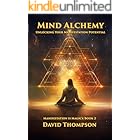 Mind Alchemy: Unlocking Your Manifestation Potential