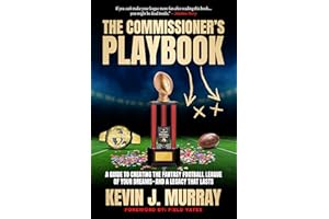 The Commissioner's Playbook: A Guide to Creating the Fantasy Football League of Your Dreams—And a Legacy That Lasts