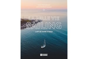 La belle vie sailing: L'art de vivre à voile (NON CLASSE) (French Edition)