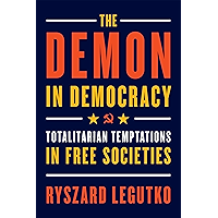 The Demon in Democracy: Totalitarian Temptations in Free Societies book cover