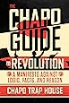 The Chapo Guide to Revolution: A Manifesto Against Logic, Facts, and Reason