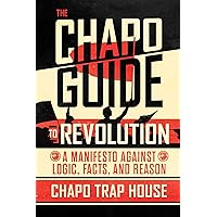 The Chapo Guide to Revolution: A Manifesto Against Logic, Facts, and Reason