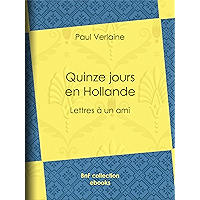 Quinze jours en Hollande: Lettres à un ami (French Edition) book cover Quinze jours en Hollande: Lettres à un ami (French Edition) book cover