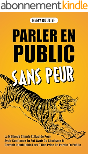 Download Parler En Public Sans Peur: La Méthode Simple Et Rapide Pour Avoir Confiance En Soi, Avoir Du Charisme Et Devenir Inoubliable Lors D'Une Prise De Parole En Public. PDF