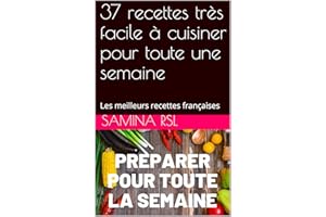 37 recettes très facile à cuisiner pour toute une semaine: Les meilleurs recettes françaises (French Edition)