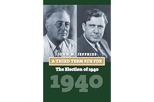 A Third Term for FDR: The Election of 1940 (American Presidential Elections)
