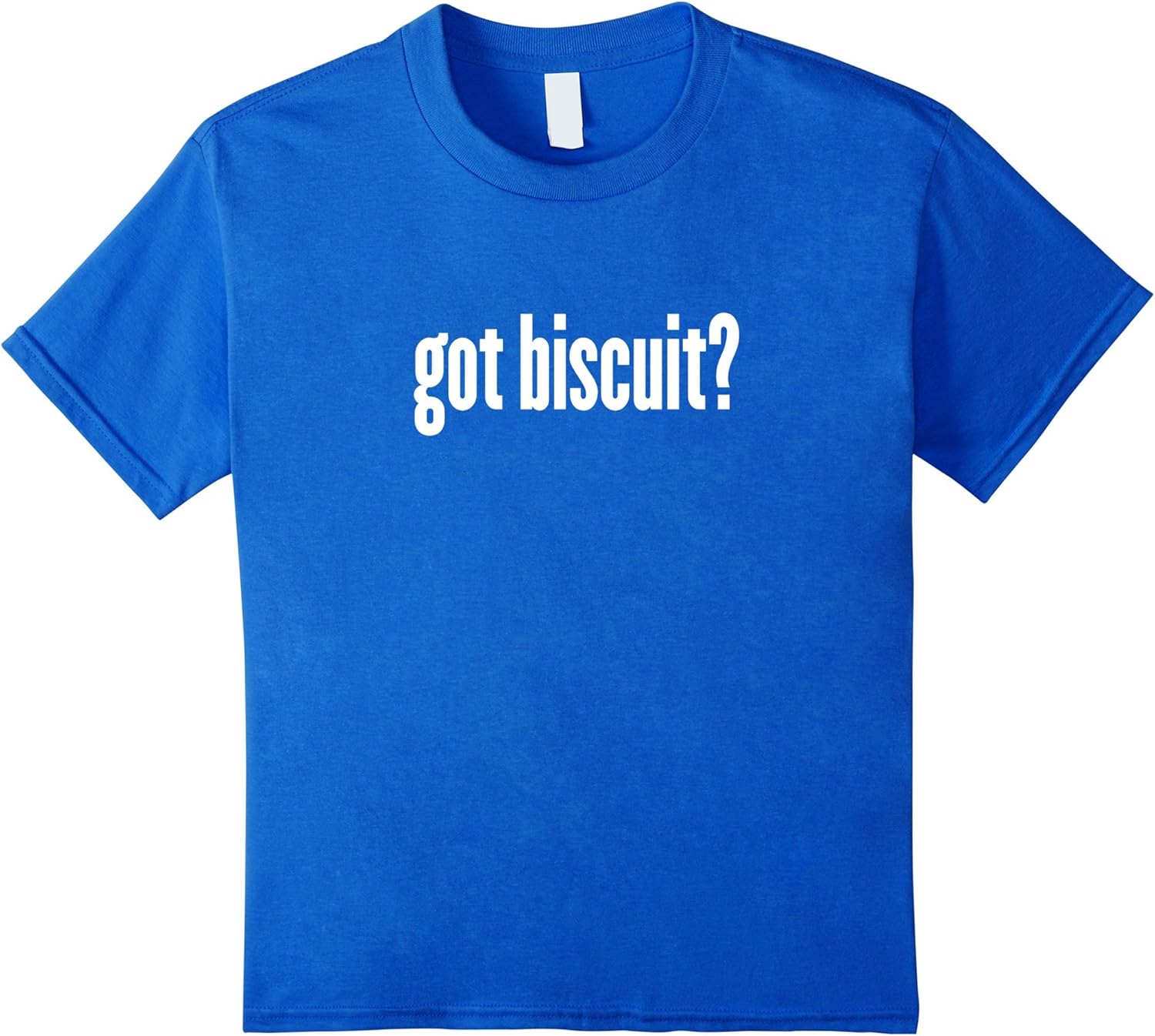 Got Biscuit? TShirt Funny Biscuit Shirt Clothing