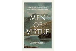 Men of Virtue: How the Fruit of the Spirit Forms Male Character in the Modern World