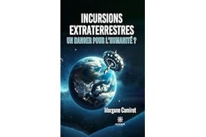 Incursions extraterrestres: Un danger pour l’humanité ? (French Edition)