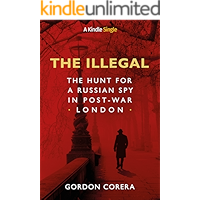 The Illegal: The Hunt for a Russian Spy in Post-War London (Kindle Single) book cover