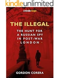 The Illegal: The Hunt for a Russian Spy in Post-War London (Kindle Single)