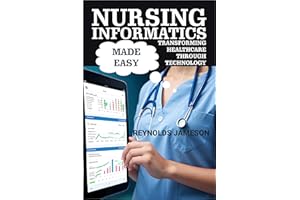 NURSING INFORMATICS MADE EASY: Transforming Healthcare Through Technology
