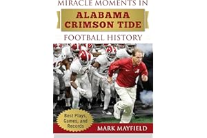 Miracle Moments in Alabama Crimson Tide Football History: Best Plays, Games, and Records