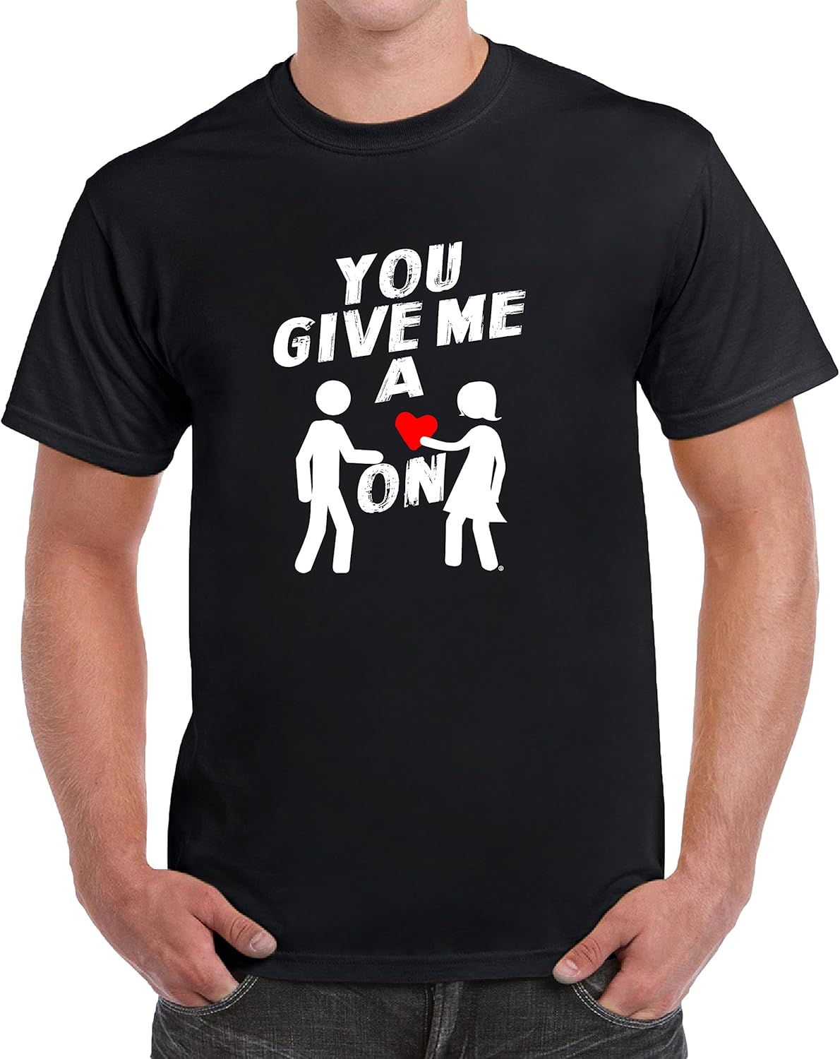 You Give Me a Heart On Men's Funny TShirt (XXXLarge