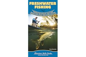 Freshwater Fishing: Fishing Techniques, Baits and Tackle Explained, and Game Fish Tips (Adventure Skills Guides)