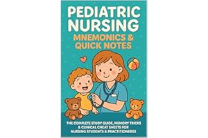 Pediatric Nursing Mnemonics & Quick Notes The Complete Study Guide, Memory Tricks & Clinical Cheat Sheets for Nursing Student
