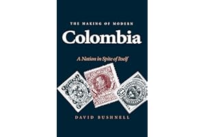 The Making of Modern Colombia: A Nation in Spite of Itself