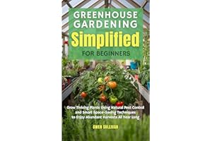 Greenhouse Gardening Simplified for Beginners: Grow Thriving Plants Using Natural Pest Control and Smart Space-Saving Techniq