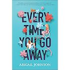 Every Time You Go Away: A Heartfelt YA Romance of First Love and Recovery