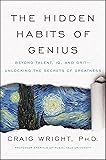 The Hidden Habits of Genius: Beyond Talent, IQ, and