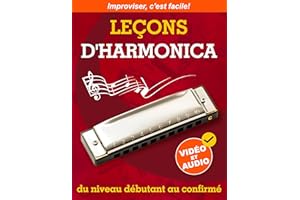Leçons d'harmonica du niveau débutant au confirmé: Méthode Originale pour Apprendre à Jouer de l’Harmonica et à Improviser + 