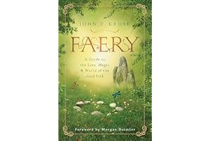 Faery: A Guide to the Lore, Magic & World of the Good Folk