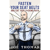 Fasten Your Seat Belts And Eat Your Fucking Nuts book cover Fasten Your Seat Belts And Eat Your Fucking Nuts book cover