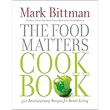The Food Matters Cookbook: 500 Revolutionary Recipes for Better Living