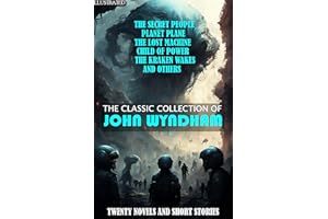 The Classic Collection of John Wyndham. Twenty Novels and Short Stories. Illustrated: The Secret People, Planet Plane, The Lo