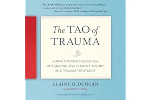 The Tao of Trauma: A Practitioner's Guide for Integrating Five Element Theory and Trauma Treatment