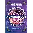 A Beginner's Guide to Numerology: Decode Relationships, Maximize Opportunities, and Discover Your Destiny