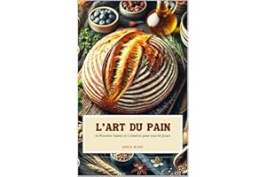 L'Art du Pain: 70 Recettes Saines et Créatives pour Tous les Jours (French Edition)