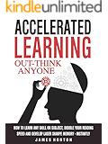Accelerated Learning: How To Learn Any Skill Or Subject, Double Your Reading Speed And Develop Laser Sharpe Memory - INSTANTLY - OUT-THINK ANYONE