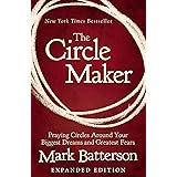 The Circle Maker: Praying Circles Around Your Biggest Dreams and Greatest Fears