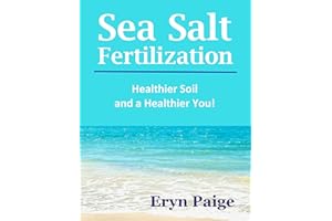 Sea Salt Fertilization - Healthier Soil and a Healthier You!