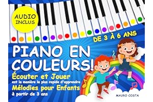Piano en Couleurs!: Écouter et jouer est la manière la plus rapide d'apprendre Mélodies pour Enfants à partir de 3 ans (Audio