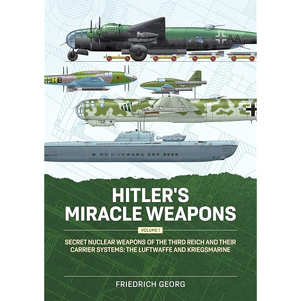 Hitler's Miracle Weapons: Secret Nuclear Weapons of the