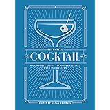 The Essential Cocktail Book: A Complete Guide to Modern Drinks with 150 Recipes (TEN SPEED PRESS)