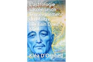 L'astrologie sacrée selon l'enseignement du Maître tibétain Djwahl Khul (French Edition)