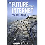The Future of the Internet--And How to Stop It