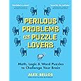 Perilous Problems for Puzzle Lovers: Math, Logic & Word Puzzles to Challenge Your Brain (Alex Bellos Puzzle Books)
