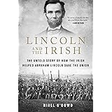 Lincoln and the Irish: The Untold Story of How the Irish Helped Abraham Lincoln Save the Union
