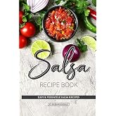 Salsa Recipe Book: Easy &amp; Versatile Salsa Recipes