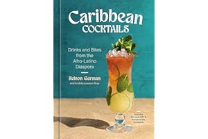 Caribbean Cocktails: Drinks and Bites from the Afro-Latino Diaspora [A Cocktail and Non-Alcoholic Drink Recipe Book]